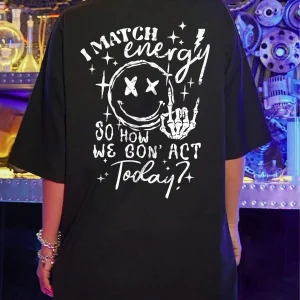 I Match Energy So How We Gon Act Today Women T-Shirt Summer Cotton T Shirts Street Hip Hop Short Sleeve Breathable T Shirt